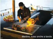  ??  ?? Maldive, lusso anche a tavola