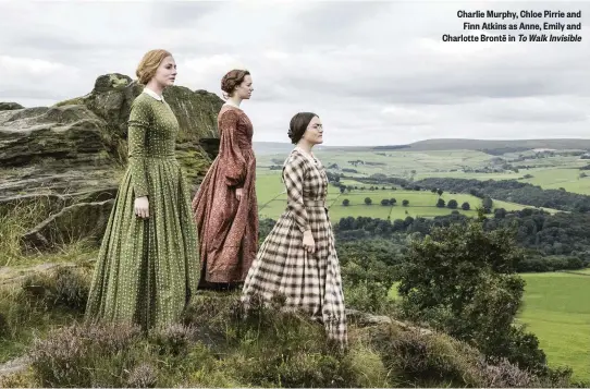  ??  ?? Charlie Murphy, Chloe Pirrie and Finn Atkins as Anne, Emily and Charlotte Brontë in To Walk Invisible