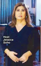  ??  ?? Host Jessica Soho