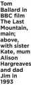 ?? ?? Tom Ballard in BBC film The Last Mountain, main; above, with sister Kate, mum Alison Hargreaves and dad Jim in 1993