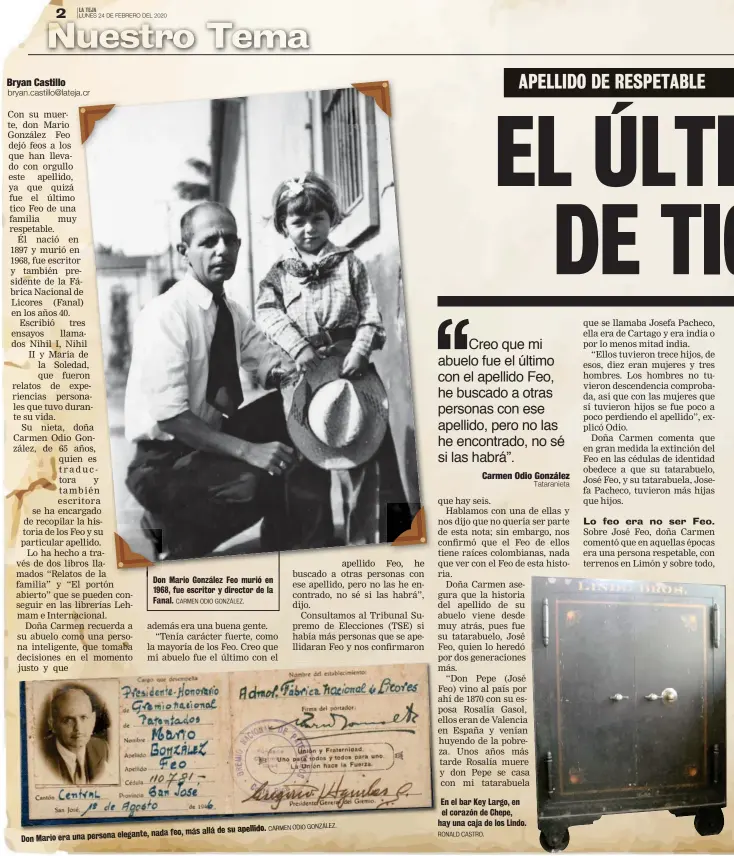  ?? CARMEN ODIO GONZÁLEZ. CARMEN ODIO GONZÁLEZ. RONALD CASTRO. ?? Don Mario González Feo murió en 1968, fue escritor y director de la Fanal. allá de su apellido. feo, más era una persona elegante, nada
Don Mario
En el bar Key Largo, en el corazón de Chepe, hay una caja de los Lindo.