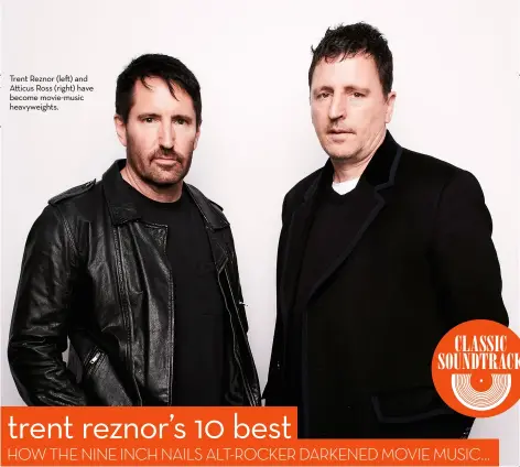  ??  ?? Trent Reznor (left) and Atticus Ross (right) have become movie-music heavyweigh­ts.