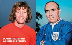  ??  ?? Half tIme treats: rodney marsh and SIr Alf Ramsey