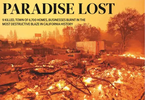  ?? AFP ?? No one is left in Paradise after a fast-moving wildfire ravaged the town of 52,000 people, levelling entire neighbourh­oods.