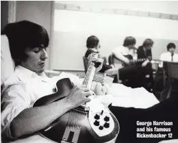  ??  ?? George Harrison and his famous Rickenback­er 12