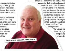  ??  ?? Northwood stalwart Alan Evans