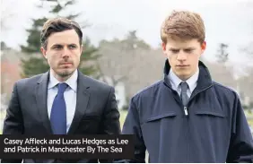  ??  ?? Casey Affleck and Lucas Hedges as Lee and Patrick in Manchester By The Sea