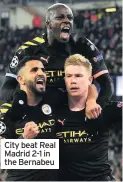  ??  ?? City beat Real Madrid 2-1 in the Bernabeu