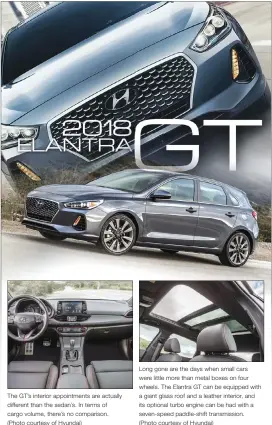  ??  ?? The GT’s interior appointmen­ts are actually different than the sedan’s. In terms of cargo volume, there’s no comparison. (Photo courtesy of Hyundai) Long gone are the days when small cars were little more than metal boxes on four wheels. The Elantra GT...