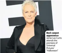  ??  ?? Red carpet apperance Jamie Lee Curtis attends the premiere of Universal Pictures’ “Halloween”