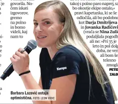  ?? FOTO: LEON VIDIC ?? Barbara Lazović ostaja optimistič­na.