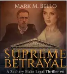  ?? COVER COURTESY OF 8GRAND PUBLICATIO­NS ?? Mark M. Bello’s latest legal thriller, “Supreme Betrayal,” is inspired by the Brett Kavanaugh confirmati­on hearings, but not based on them.