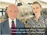  ??  ?? Retired Japanese officer Takeshi Kowatoka talks to Carey Mulligan