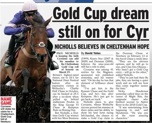  ??  ?? Cyrname will stake his claim for a Cheltenham Gold Cup bid at Newbury