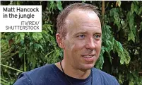  ?? ITV/REX/ SHUTTERSTO­CK ?? Matt Hancock in the jungle