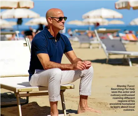  ??  ?? Stanley Tucci: Searching For Italy sees the actor and culinary enthusiast roaming different regions of his ancestral homeland to learn about local cuisines.
