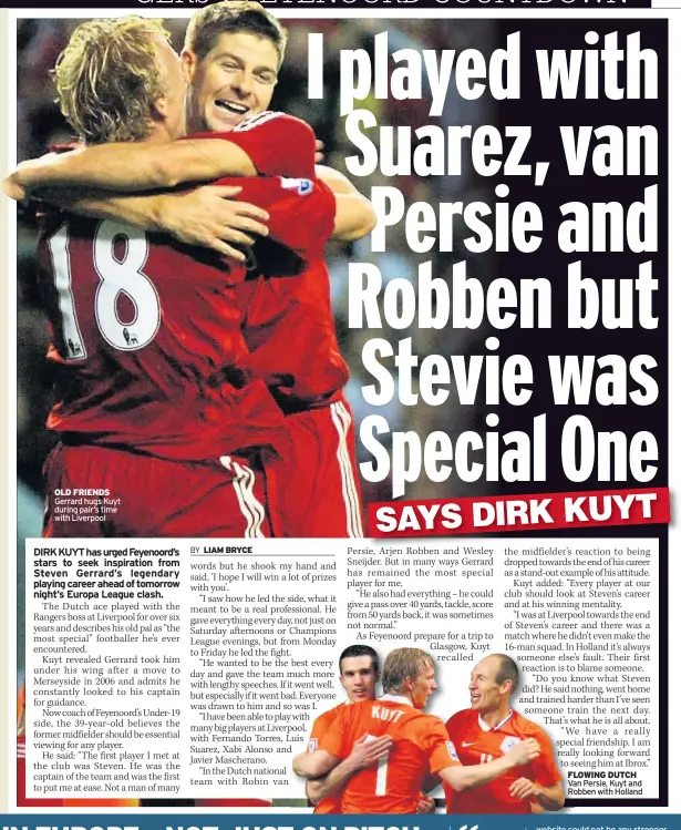  ?? FLOWING DUTCH Van Persie, Kuyt and Robben with Holland ?? OLD FRIENDS Gerrard hugs Kuyt during pair’s time with Liverpool