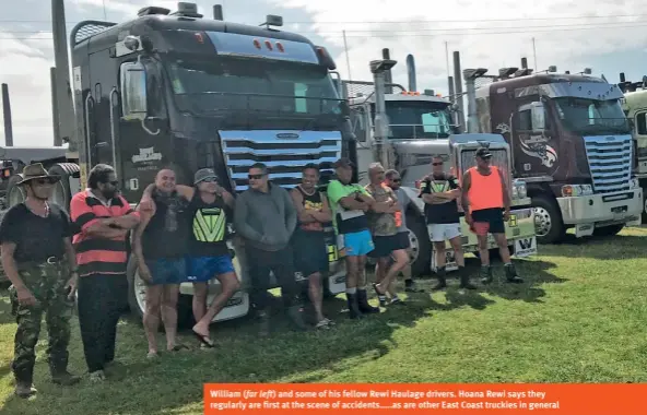  ??  ?? William ( far left) and some of his fellow Rewi Haulage drivers. Hoana Rewi says they regularly are first at the scene of accidents.....as are other East Coast truckies in general