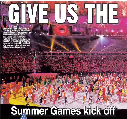  ??  ?? WHEN IN RIO: The Olympic Opening Ceremony moves to a Brazilian beat Friday night as a colorful flair and the glamorous Gisele Bundchen (far right) fill Maracana Stadium for the start of the Summer Games in a country racked by political and economic...