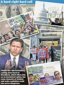  ?? ?? Florida Gov. Ron DeSantis is coming down hard on BlackRock, which offers ESG as an investment option, but some elements of strident anti-woke capitalism could also prove dangerous.