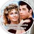  ??  ?? With John Travoltain 1978’s Grease