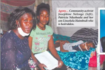  ??  ?? Agony… Community activist Josephine Nelenge ( left), Patricia Ndashaala and her son Lineekela Haimbodi who is bedridden.