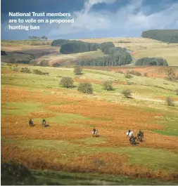  ??  ?? National Trust members are to vote on a proposed hunting ban