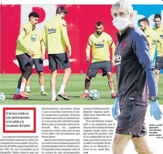  ?? FOTO: FCB ?? Setién y su staff aprovechan estos días para una doble puesta a punto