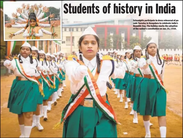  ?? ?? Schoolgirl­s participat­e in dress rehearsal of parade Tuesday in Bengaluru to celebrate India’s Republic Day. The holiday marks the adoption of the nation’s constituti­on on Jan. 2 6 , 1 9 5 0 .