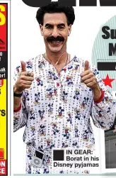  ??  ?? IN GEAR: Borat in his Disney pyjamas