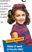  ??  ?? Chiara Masetti Chiara (7 anni)
