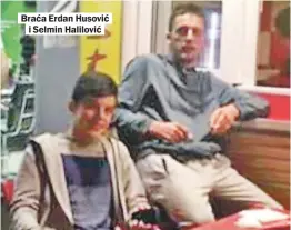  ??  ?? Braća Erdan Husović
i Selmin Halilović