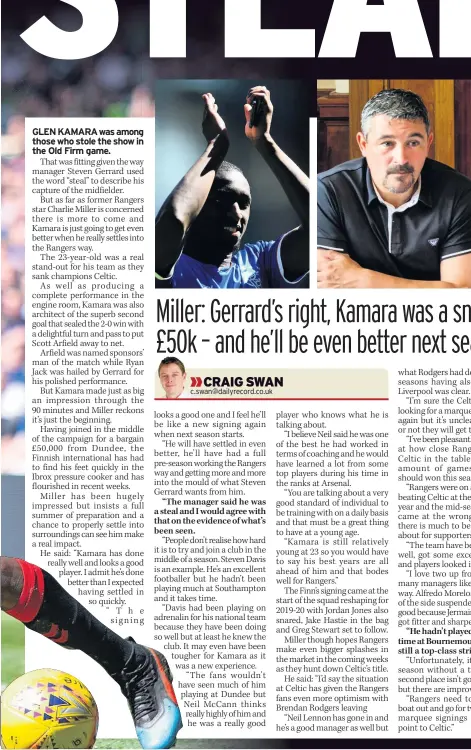  ??  ?? HOT ON KAMARA Miller loves the way ex-Dundee star Glen has settled at Ibrox