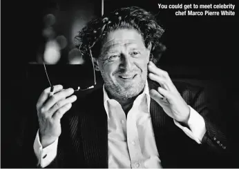  ??  ?? You could get to meet celebrity chef Marco Pierre White