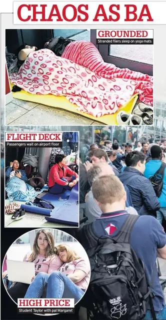  ??  ?? FLIGHT DECK Passengers wait on airport floor HIGH PRICE Student Taylor with pal Margaret GROUNDED Stranded fliers sleep on yoga mats