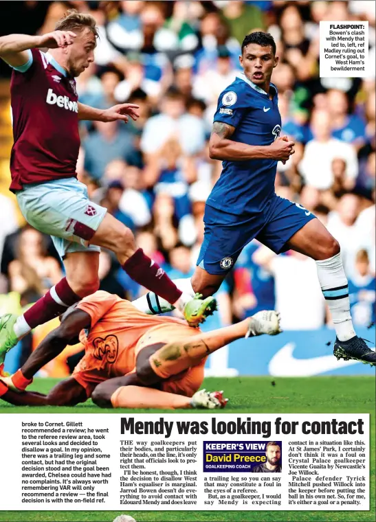  ?? ?? FLASHPOINT: Bowen’s clash with Mendy that led to, left, ref Madley ruling out Cornet’s goal, to West Ham’s bewilderme­nt