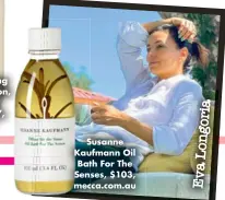  ?? ?? Susanne Kaufmann Oil Bath For The Senses, $103, mecca.com.au