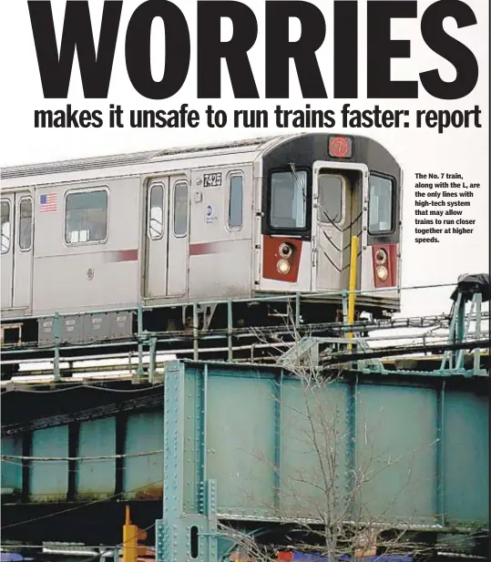  ??  ?? The No. 7 train, along with the L, are the only lines with high-tech system that may allow trains to run closer together at higher speeds.