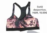  ??  ?? Sutiã desportivo, H&amp;M, 19,99€