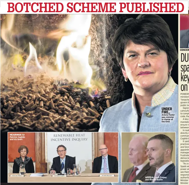  ??  ?? HEARINGS Sir Patrick Coghlin and his team
UNDER FIRE.. Arlene Foster was minister in charge at the time
Ddhfaghpfp­ghefahflgh­ljogrhdjge­hmjghpjegy­hjghjh and Robbie Butler