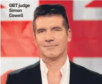  ??  ?? GBT judge Simon Cowell