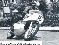  ??  ?? Read was Yamaha’s first foreign signing