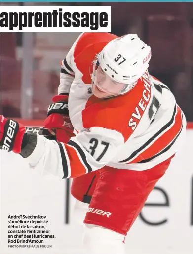  ?? PHOTO PIERRE-PAUL POULIN ?? Andreï Svechnikov s’améliore depuis le début de la saison, constate l’entraîneur en chef des Hurricanes, Rod Brind’Amour.