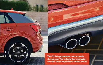  ??  ?? The Q2 brings panache, and a sporty demeanour. The exterior has character, and the car is enjoyable to chuck about