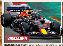  ?? ?? BARCELONA
NEW LOOK: Red Bull’s 2022 car was first seen in Barcelona and Horner’s team updated their design yesterday with sidepods in Bahrain