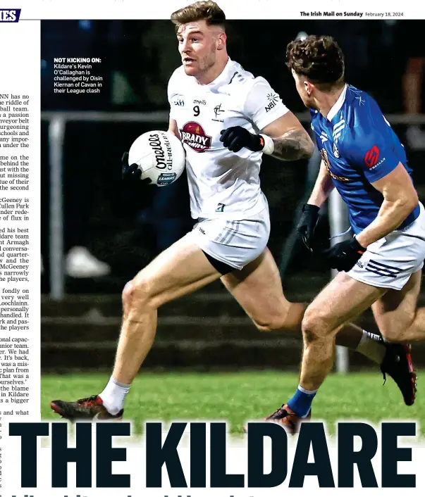  ?? ?? NOT KICKING ON: Kildare’s Kevin O’Callaghan is challenged by Oisin Kiernan of Cavan in their League clash