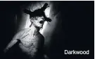  ??  ?? Darkwood