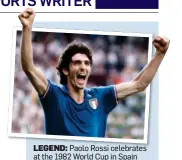  ??  ?? LEGEND: Paolo Rossi celebrates at the 1982 World Cup in Spain