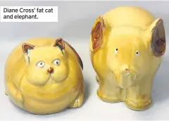  ??  ?? Diane Cross’ fat cat and elephant.
