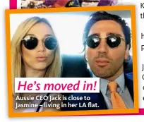  ??  ?? He’s moved in! Aussie CEO Jack is close t0 Jasmine – living in her LA flat.